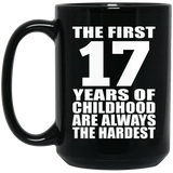17th Birthday First 17 Years of Childhood Are The Hardest - 15oz Coffee Mug Black