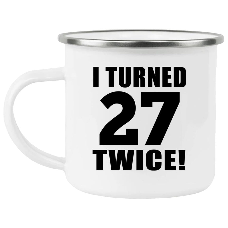 54th Birthday I Turned 27 Twice - 12oz Camping Mug