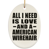 All I Need Is Love And A American Wirehair - Oval Ornament