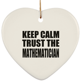 Keep Calm and Trust The Mathematician - Heart Ornament