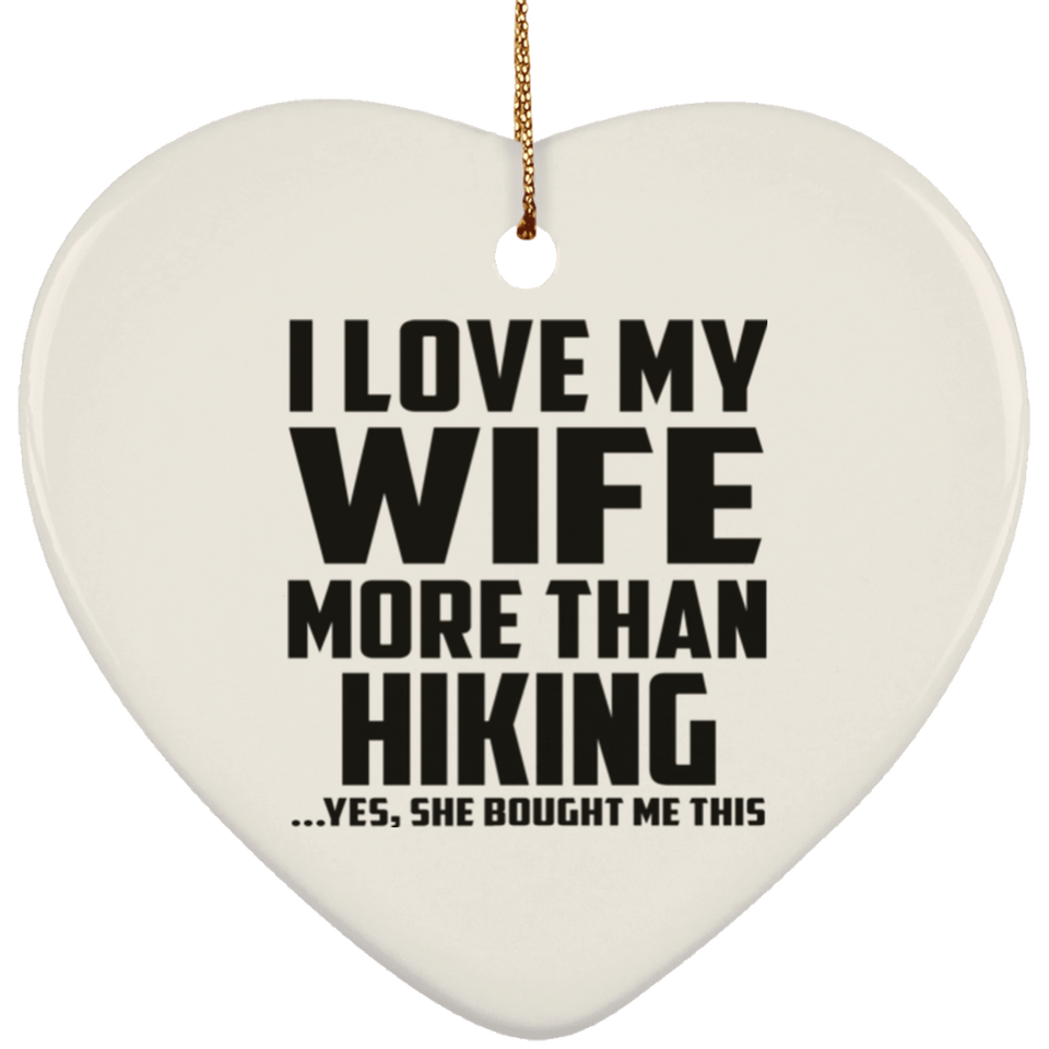 I Love My Wife More Than Hiking - Heart Ornament