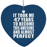 47th Birthday Took 47 Years To Become Awesome & Perfect - Heart Ornament