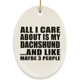 All I Care About Is My Dachshund - Oval Ornament