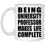 Being University Professor Makes Life Complete - 11oz Coffee Mug