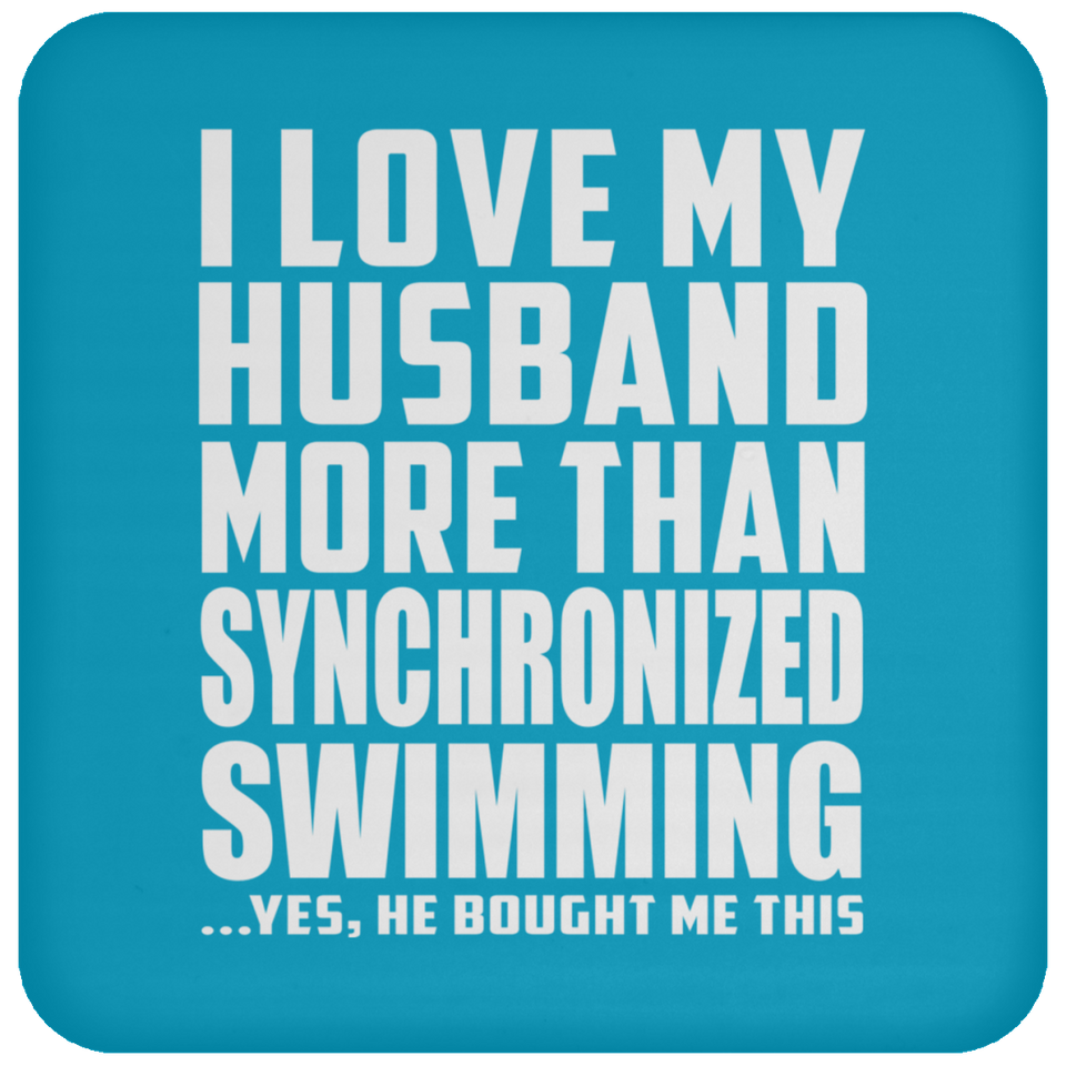 I Love My Husband More Than Synchronized Swimming - Drink Coaster