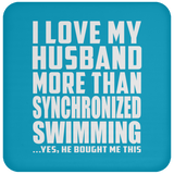 I Love My Husband More Than Synchronized Swimming - Drink Coaster