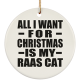 All I Want For Christmas Is My Raas Cat - Circle Ornament