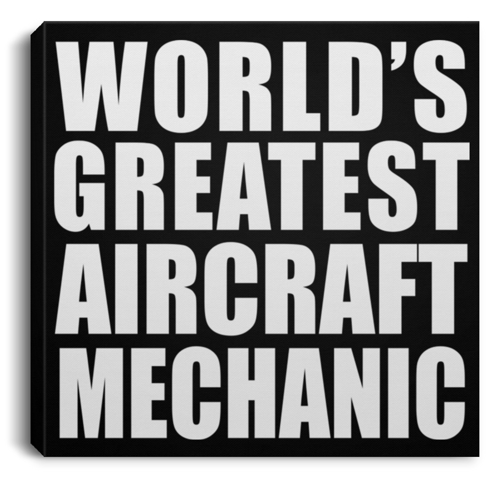 World's Greatest Aircraft Mechanic - Canvas Square