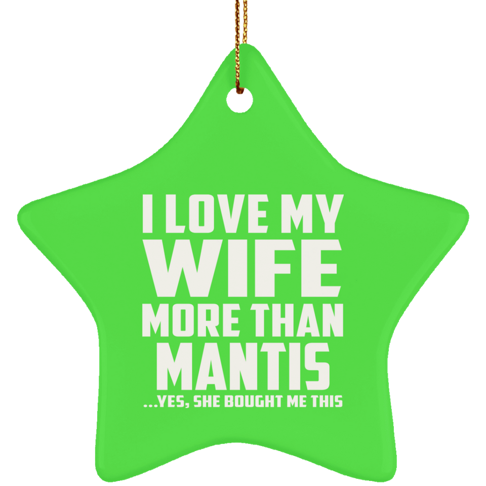 I Love My Wife More Than Mantis - Star Ornament