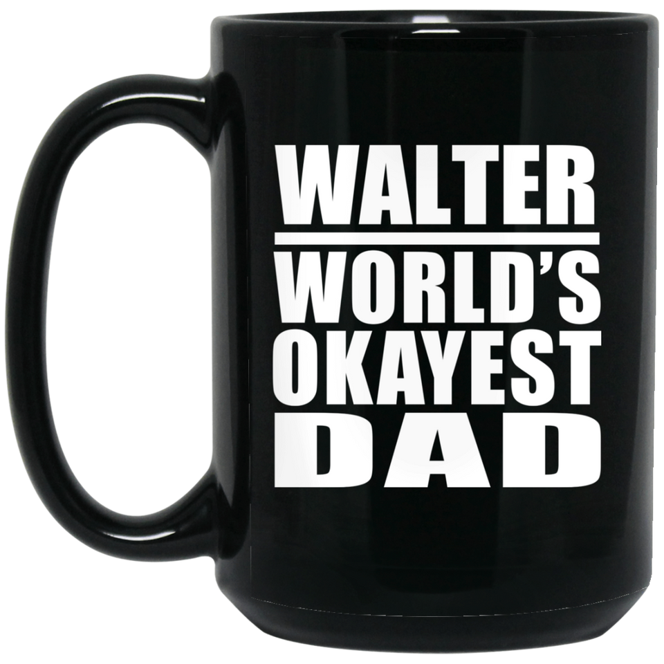 Walter World's Okayest Dad - 15 Oz Coffee Mug Black