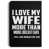 I Love My Wife More Than Model Diecast Cars - Canvas Portrait