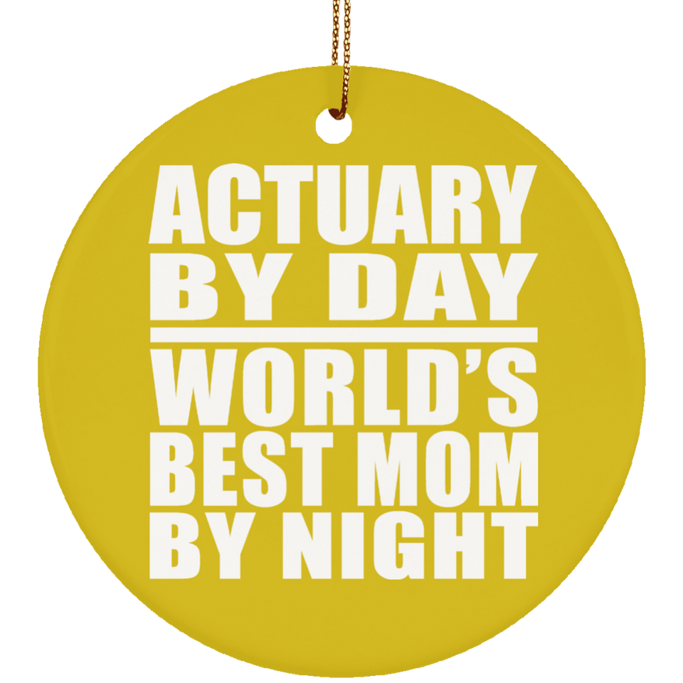 Actuary By Day World's Best Mom By Night - Circle Ornament