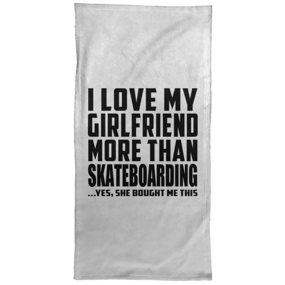 I Love My Girlfriend More Than Skateboarding - Hand Towel