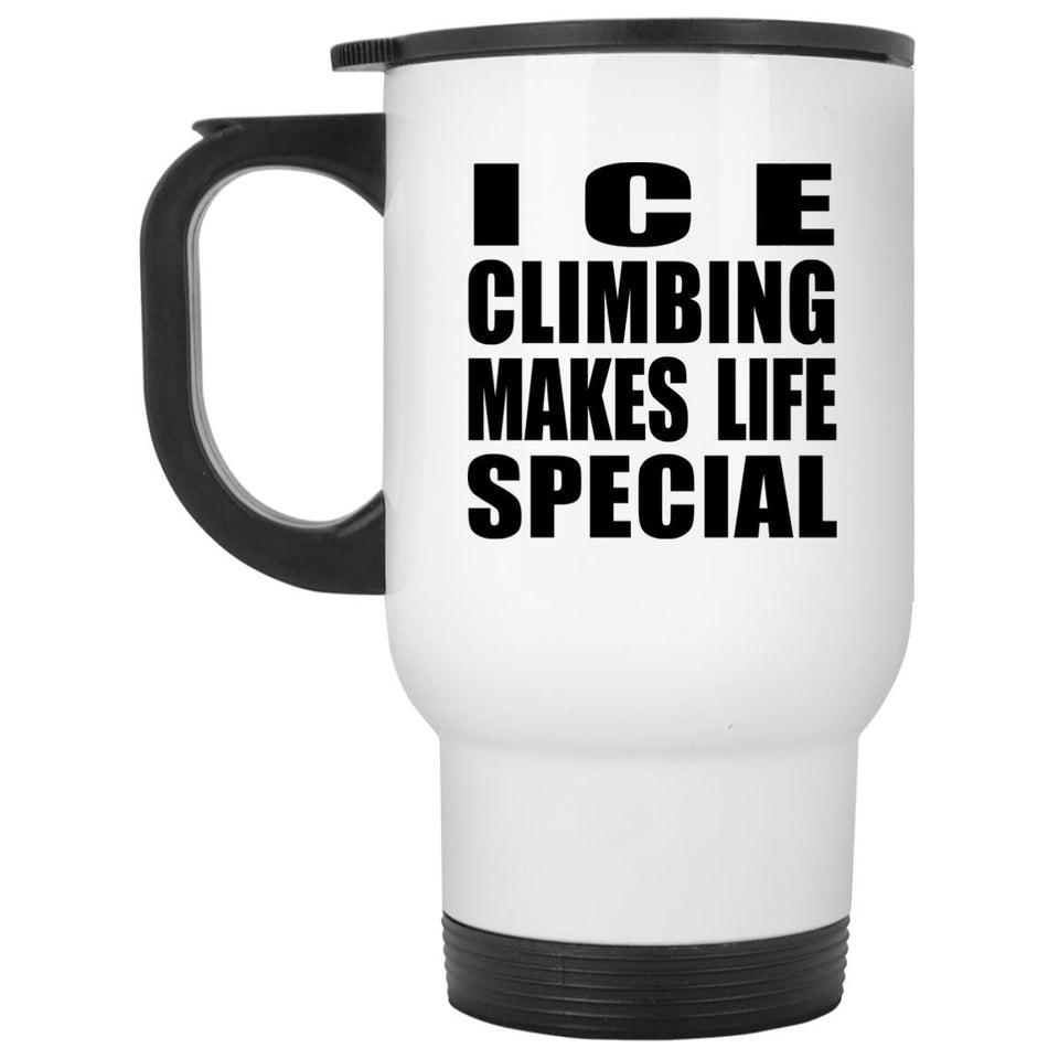Ice Climbing Makes Life Special - Travel Mug White