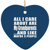 All I Care About Is My Grandparents - Heart Ornament