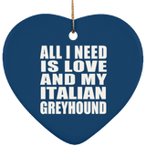 All I Need Is Love And My Italian Greyhound - Heart Ornament