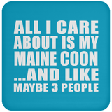 All I Care About Is My Maine Coon - Drink Coaster