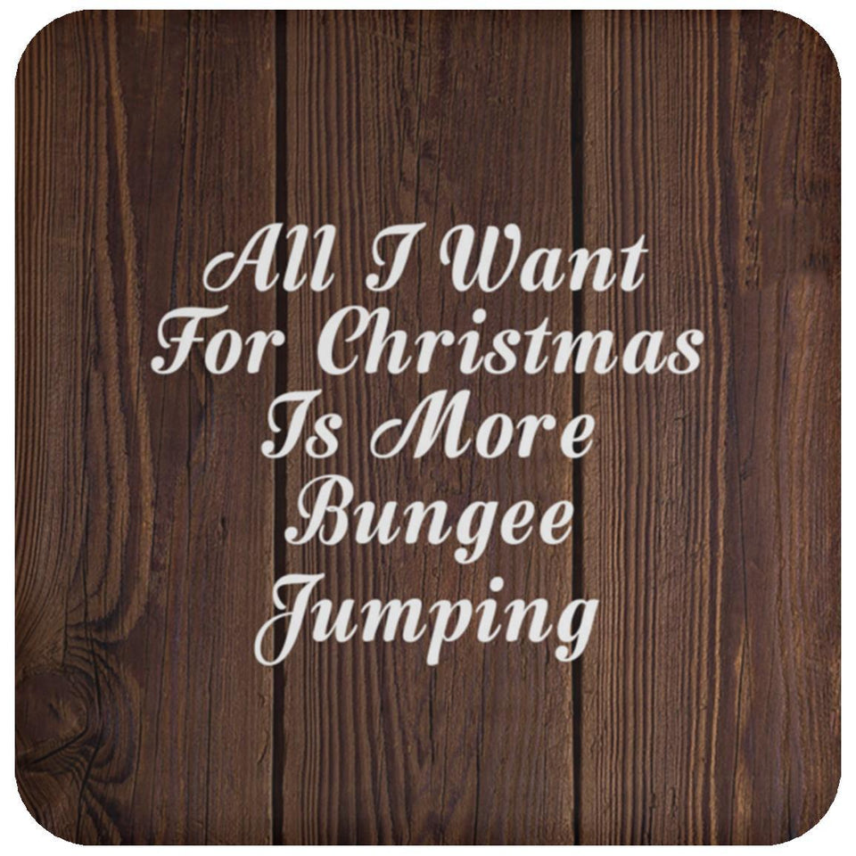 All I Want For Christmas Is More Bungee Jumping - Drink Coaster D