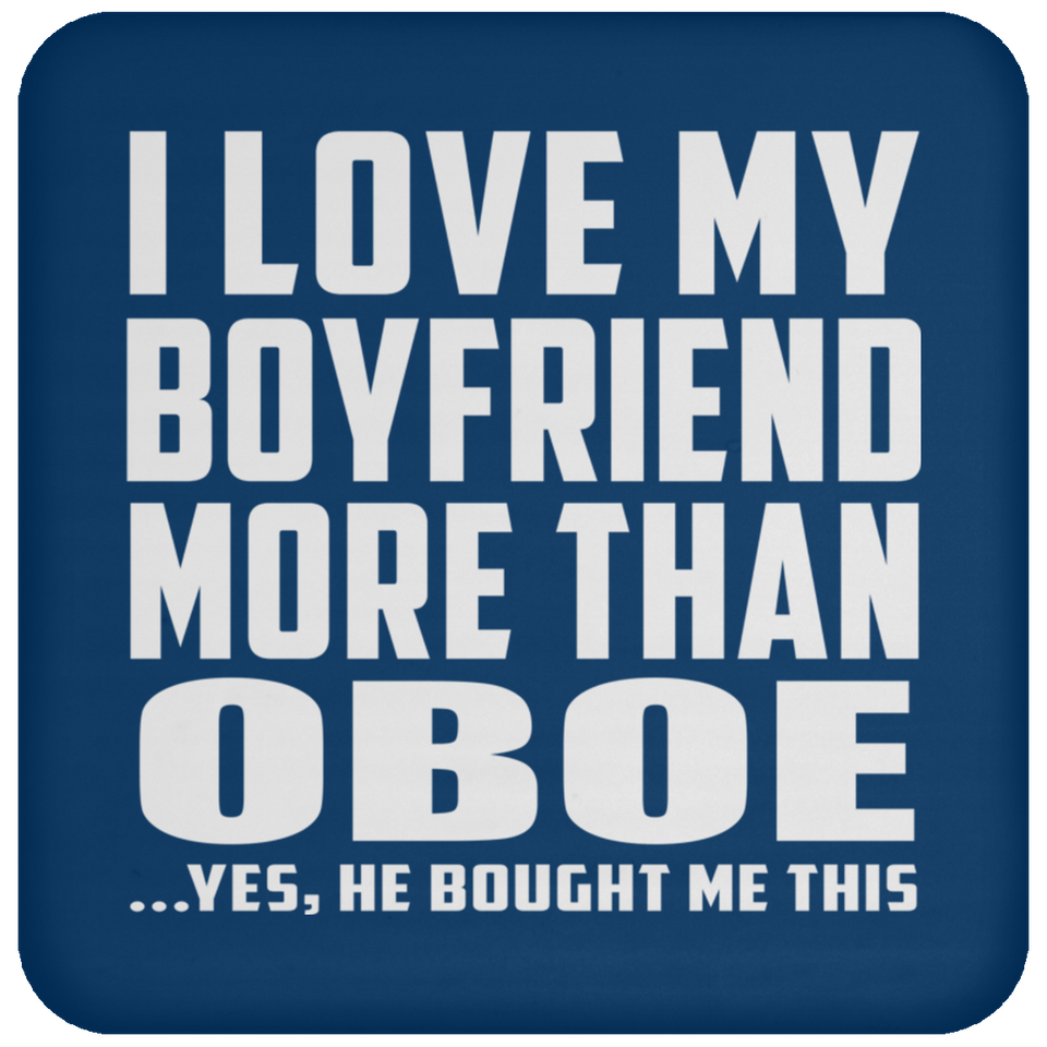 I Love My Boyfriend More Than Oboe - Drink Coaster