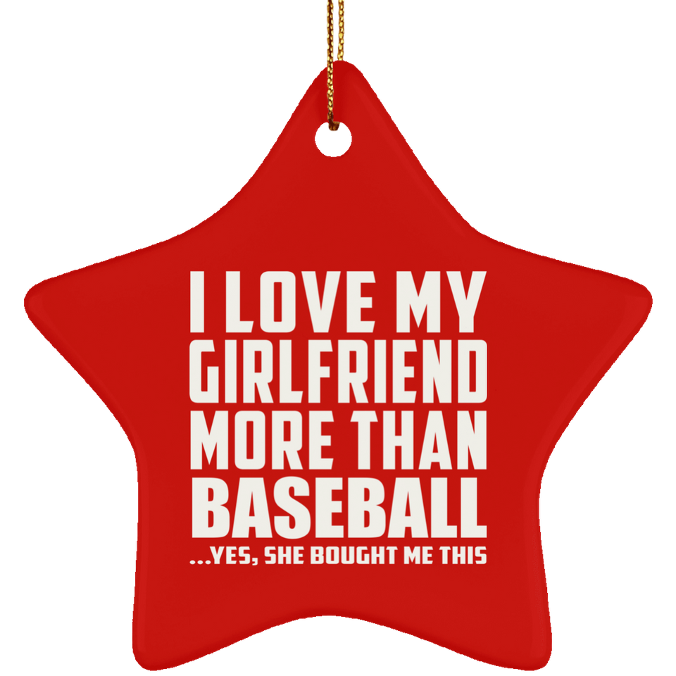 I Love My Girlfriend More Than Baseball - Star Ornament