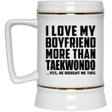 I Love My Boyfriend More Than Taekwondo - Beer Stein