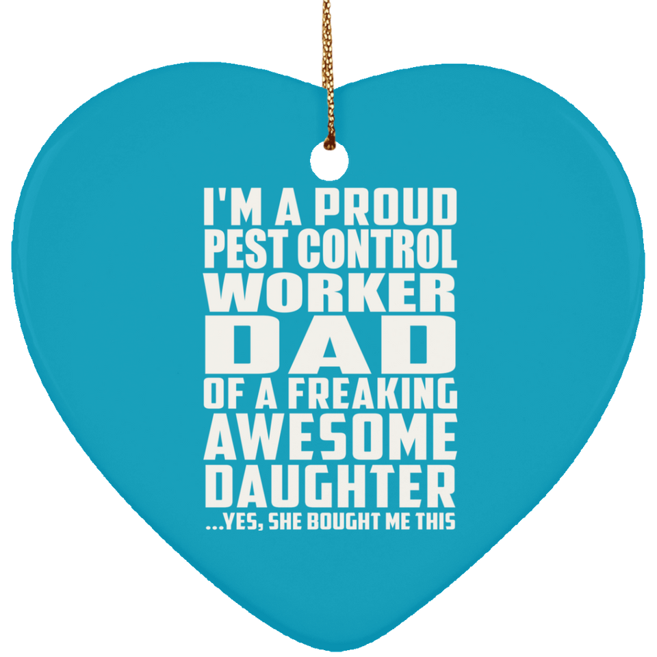 Proud Pest Control Worker Dad Of Awesome Daughter - Heart Ornament