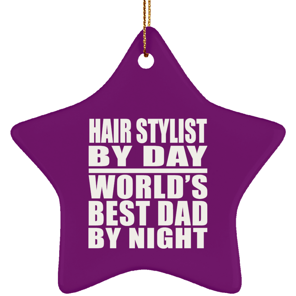 Hair Stylist By Day World's Best Dad By Night - Star Ornament