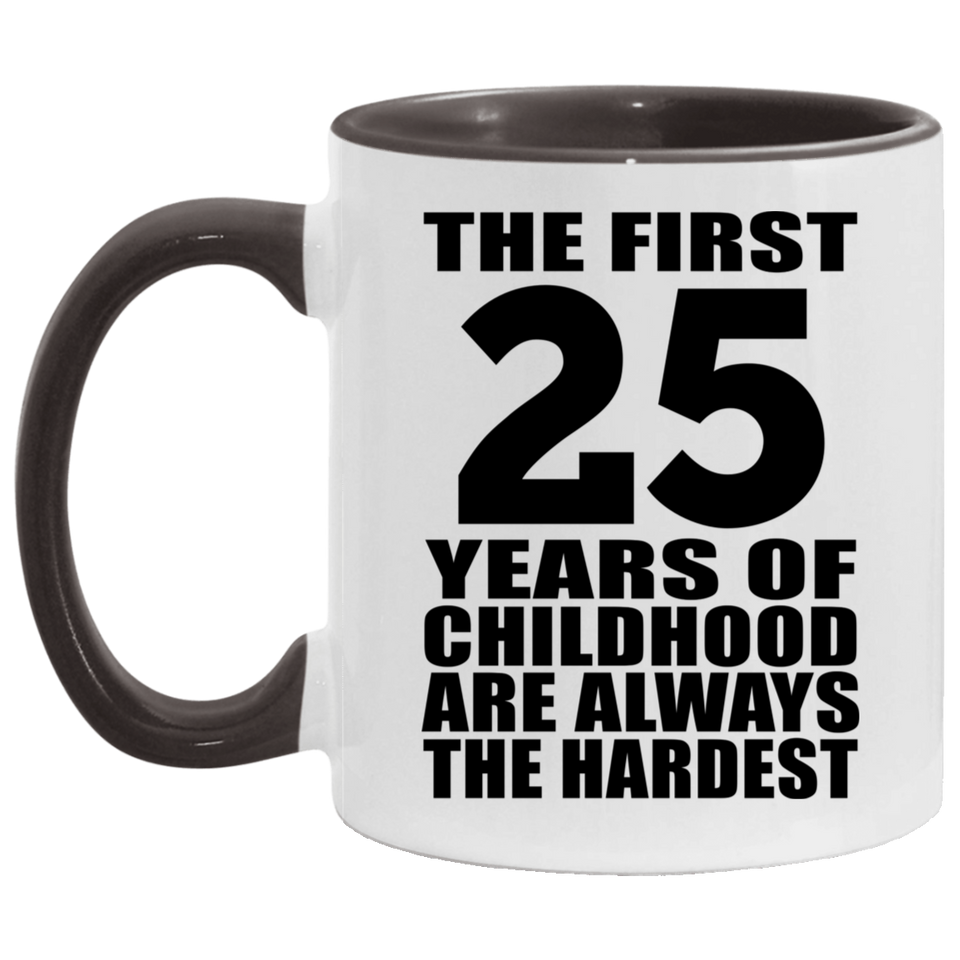 25th Birthday First 25 Years of Childhood Are The Hardest - 11oz Accent Mug Black