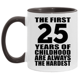 25th Birthday First 25 Years of Childhood Are The Hardest - 11oz Accent Mug Black