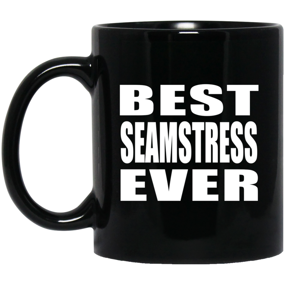 Best Seamstress Ever - 11 Oz Coffee Mug Black