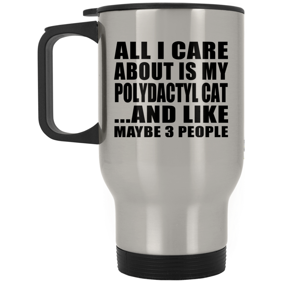 All I Care About Is My Polydactyl Cat - Silver Travel Mug