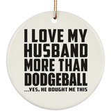 I Love My Husband More Than Dodgeball - Circle Ornament