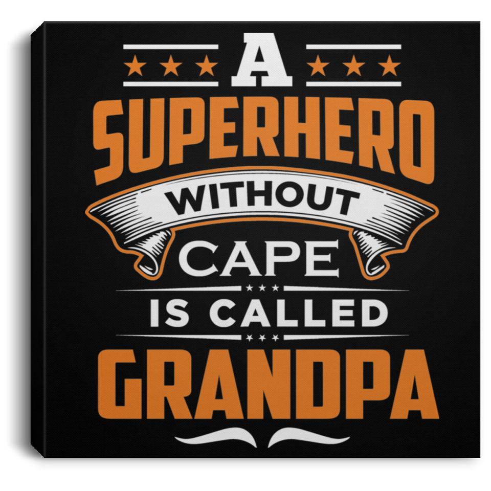 A Superhero Without Cape is Called Grandpa - Canvas Square