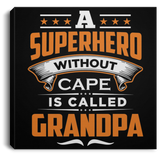A Superhero Without Cape is Called Grandpa - Canvas Square