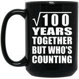10th Anniversary Square Root of 100 Years Who's Counting - 15oz Coffee Mug Black