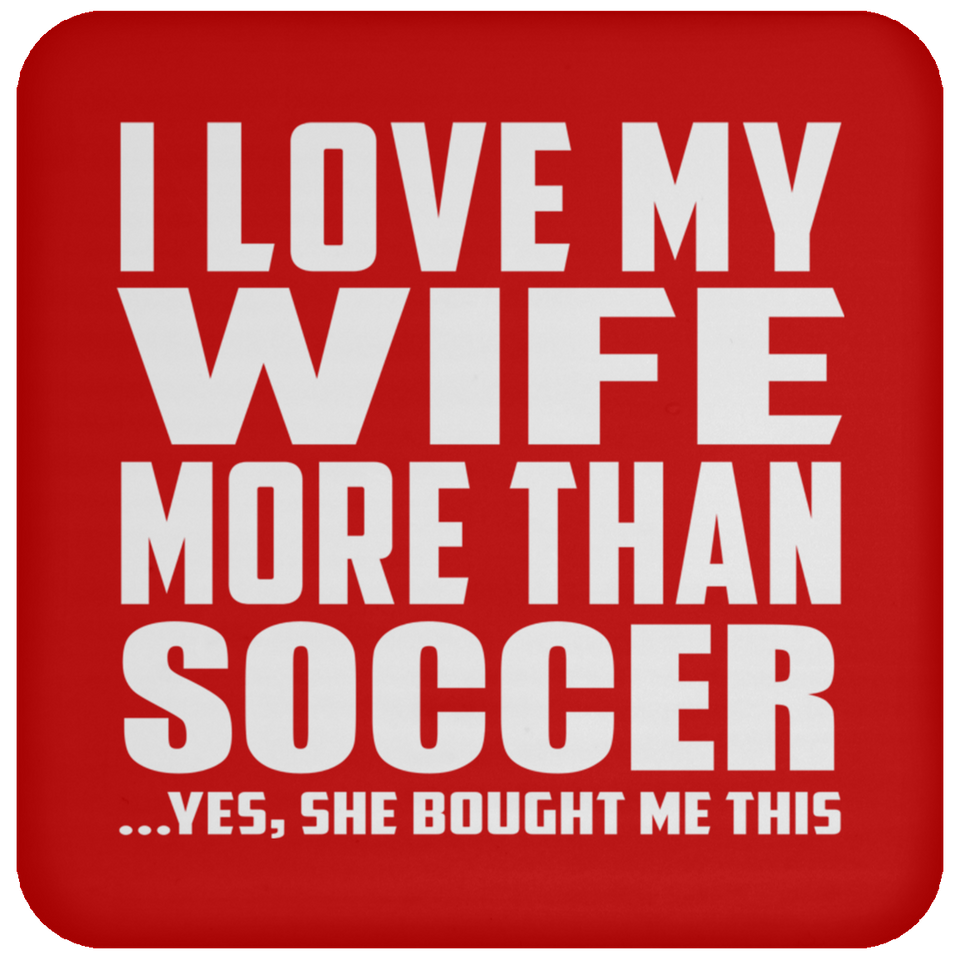I Love My Wife More Than Soccer - Drink Coaster