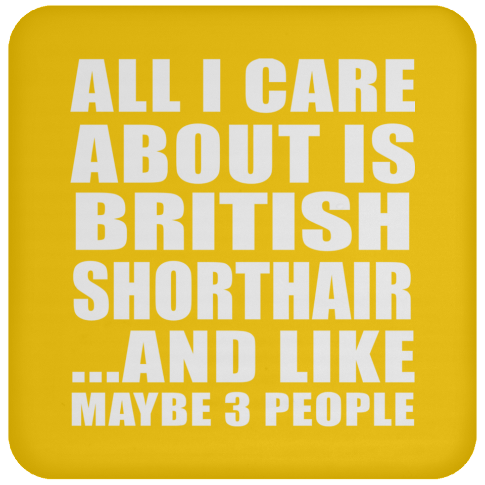 All I Care About Is British Shorthair - Drink Coaster
