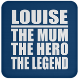 Louise The Mum The Hero The Legend - Drink Coaster