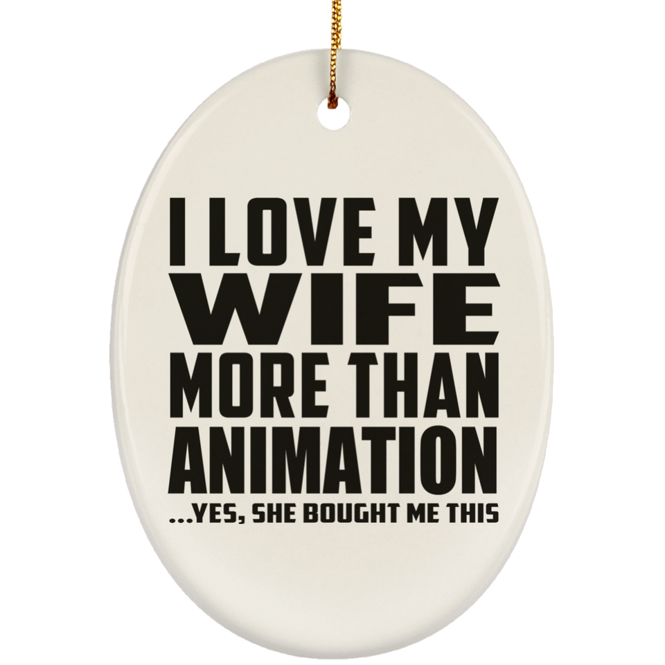 I Love My Wife More Than Animation - Oval Ornament