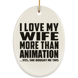 I Love My Wife More Than Animation - Oval Ornament