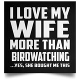 I Love My Wife More Than Birdwatching - Poster Square