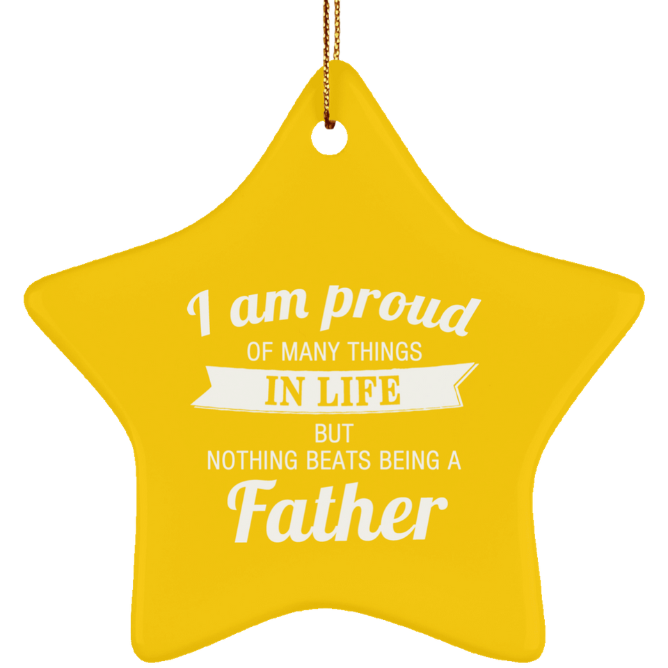 Proud of Many Things In Life, Nothing Beats Being a Father - Star Ornament