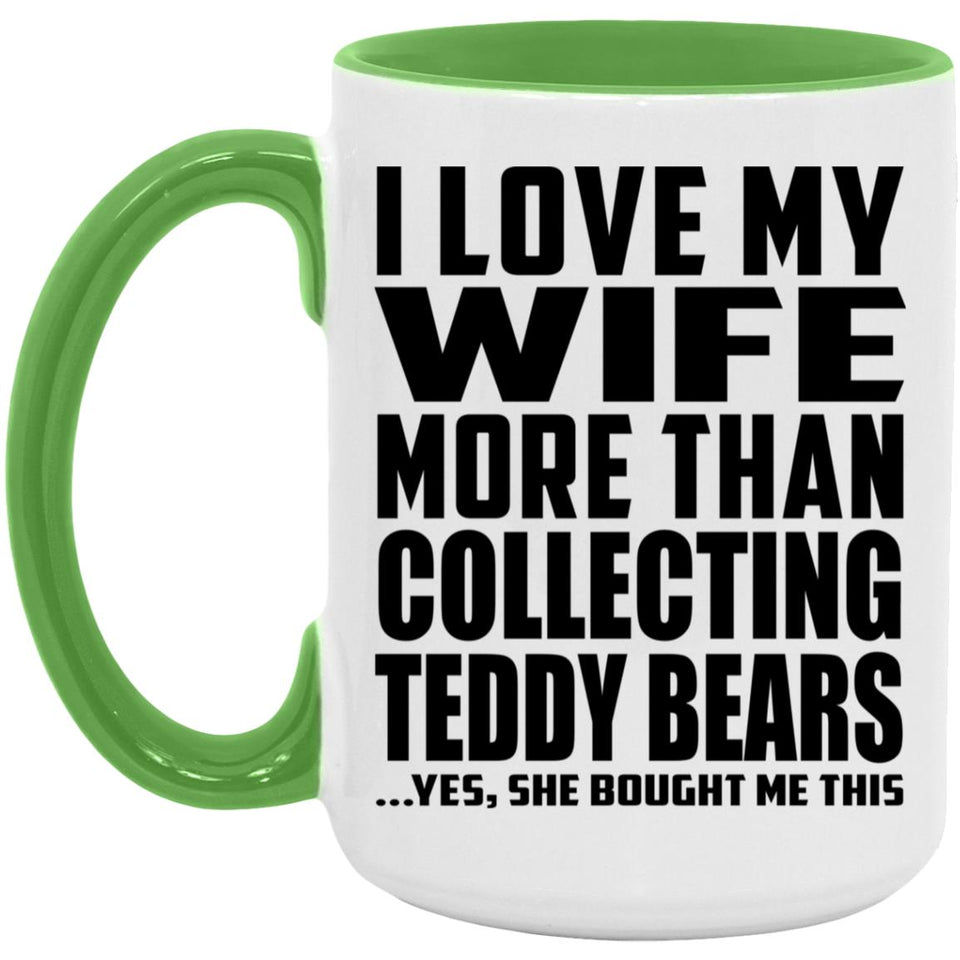 I Love My Wife More Than Collecting Teddy Bears - 15oz Accent Mug Green
