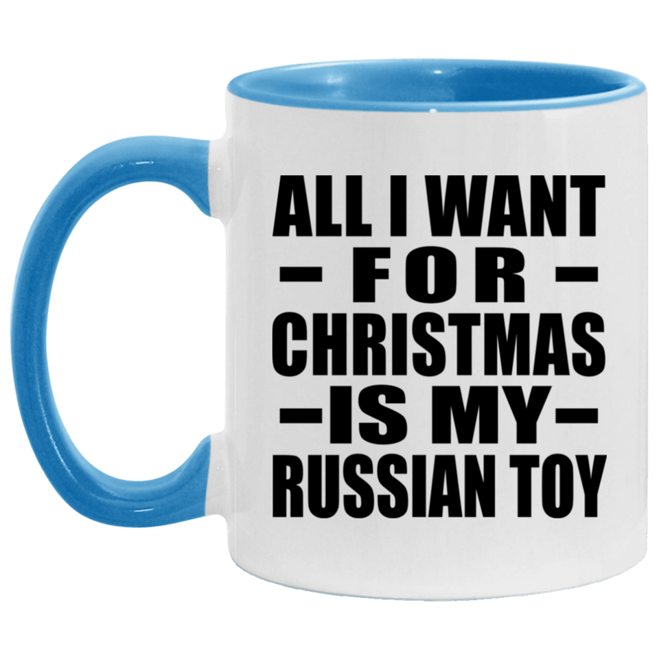 All I Want For Christmas Is My Russian Toy - 11oz Accent Mug Blue