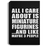 All I Care About Is Miniature Figurines - Canvas Portrait