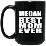 Megan Best Mom Ever - 15 Oz Coffee Mug Black