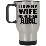 I Love My Wife More Than Bird - Silver Travel Mug