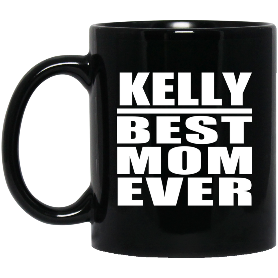 Kelly Best Mom Ever - 11 Oz Coffee Mug Black