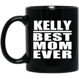 Kelly Best Mom Ever - 11 Oz Coffee Mug Black