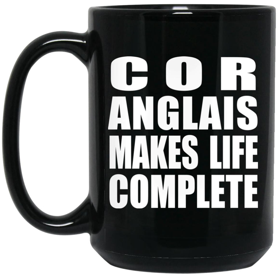 Cor Anglais Makes Life Complete - 15oz Coffee Mug Black